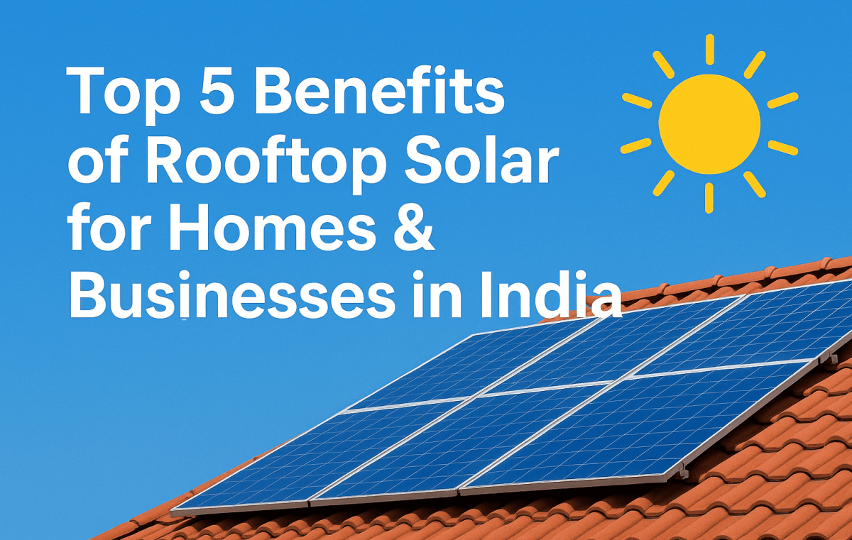 Top 5 Benefits of Rooftop Solar for Homes & Businesses in India